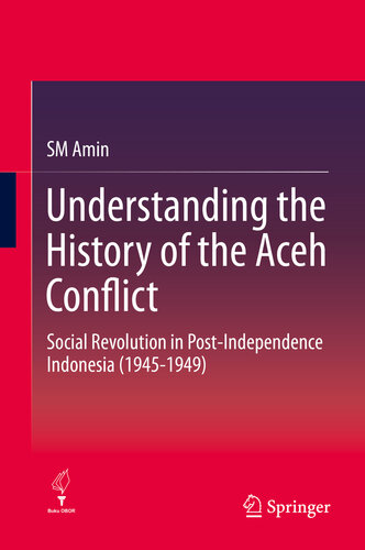 Understanding the History of the Aceh Conflict: Social Revolution in Post-Independence Indonesia (1945-1949)