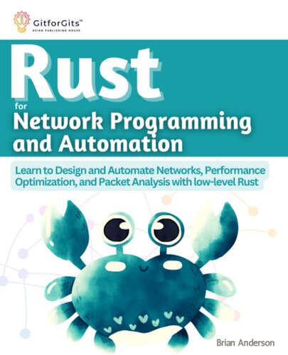 Rust for Network Programming and Automation: Learn to Design and Automate Networks, Performance Optimization, and Packet Analysis with low-level Rust