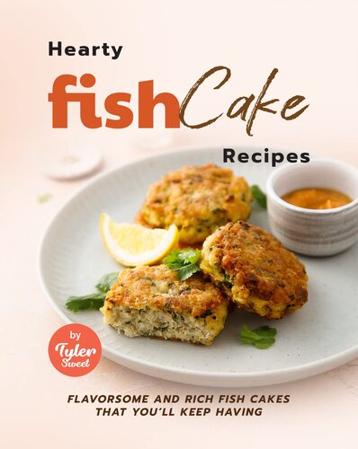 Hearty Fish Cake Recipes: Flavorsome and Rich Fish Cakes that You'll Keep Having