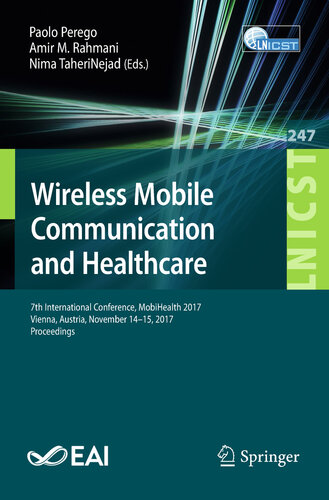 Wireless Mobile Communication and Healthcare: 7th International Conference, MobiHealth 2017, Vienna, Austria, November 14–15, 2017, Proceedings (Lecture ... Telecommunications Engineering Book 247)