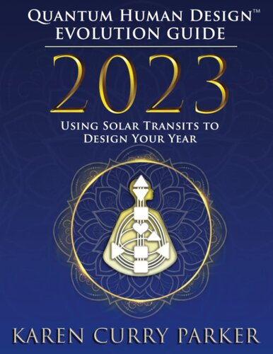 2023 Quantum Human Design(TM) Evolution Guide: Using Solar Transits to Design Your Year