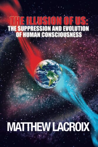 The Illusion of Us: The Suppression and Evolution of Human Consciousness