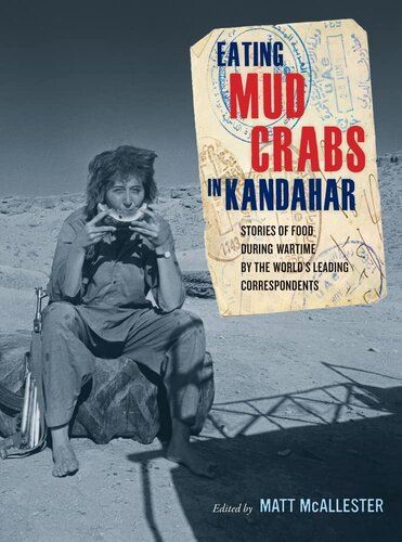 Eating Mud Crabs in Kandahar: Stories of Food during Wartime by the World's Leading Correspondents (Volume 31) (California Studies in Food and Culture)