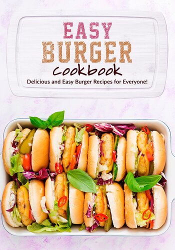 Easy Burger Cookbook: Delicious and Easy Burger Recipes for Everyone!