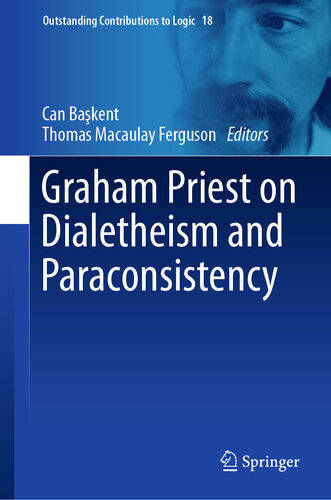 Graham Priest on Dialetheism and Paraconsistency (Outstanding Contributions to Logic Book 18)