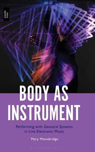 Body as Instrument: Performing with Gestural Systems in Live Electronic Music