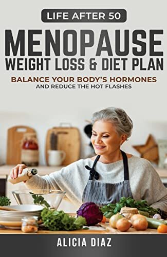 Menopause Weight Loss & Diet Plan: Balance Your Body's Hormones and Reduce the Hot Flashes (Life After 50)