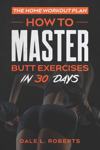 The Home Workout Plan: How to Master Butt Exercises in 30 Days (Fitness Short Reads)