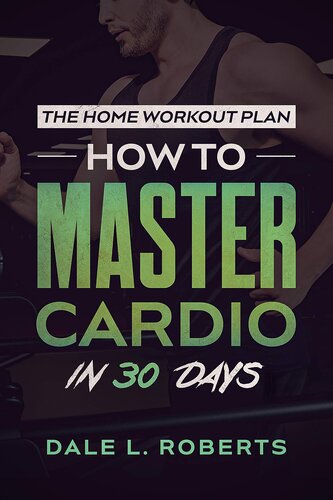 The Home Workout Plan: How to Master Cardio in 30 Days (Fitness Short Reads Book 7)