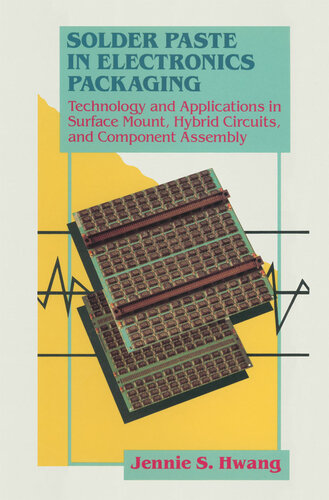 Solder Paste in Electronics Packaging: Technology and Applications in Surface Mount, Hybrid Circuits, and Component Assembly