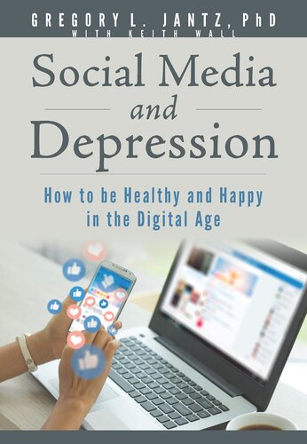 Social Media and Depression: How to be Healthy and Happy in the Digital Age (Jantz)