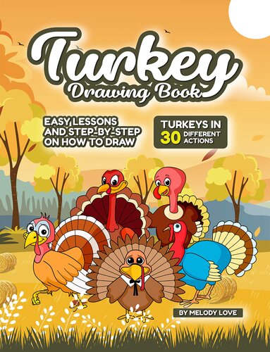 Turkey Drawing Book: Easy Lessons and Step-by-Step on How to Draw Turkeys in 30 Different Actions