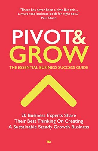 Pivot & Grow: The Essential Guide To Business Success