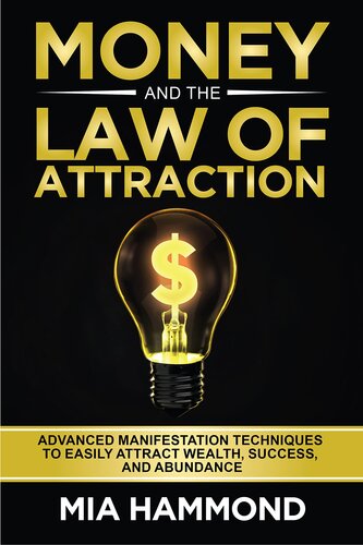 Money and The Law of Attraction: Advanced Manifestation Techniques to Easily Attract Wealth, Success, and Abundance