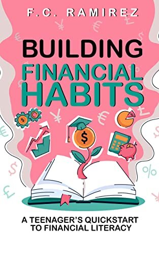 Building Financial Habits: A Teenager's Quickstart to Financial Literacy