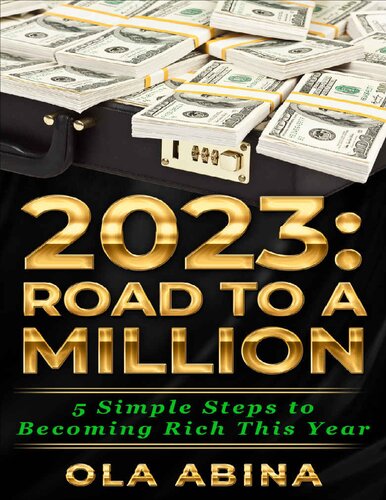 2023: ROAD TO A MILLION: 5 Simple Steps to Becoming Rich This Year