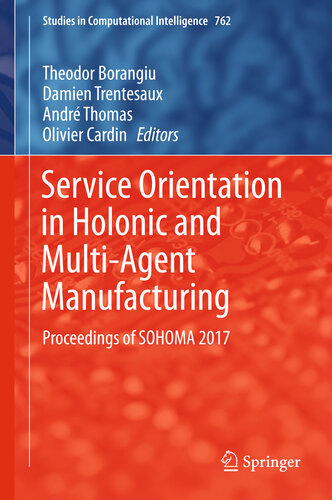 Service Orientation in Holonic and Multi-Agent Manufacturing: Proceedings of SOHOMA 2017 (Studies in Computational Intelligence Book 762)