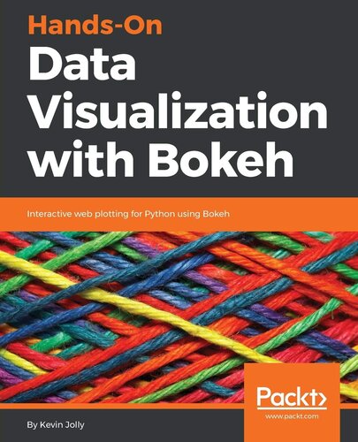 Hands-On Data Visualization with Bokeh: Interactive web plotting for Python using Bokeh