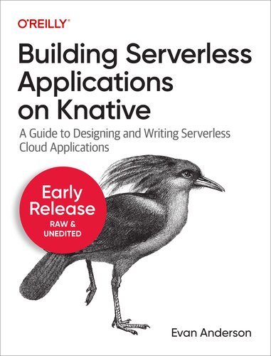 Building Serverless Applications on Knative: A Guide to Designing and Writing Serverless Cloud Applications