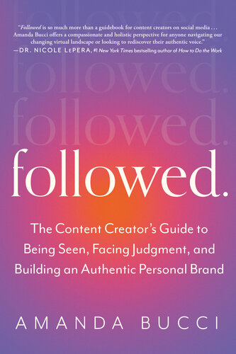 Followed: The Content Creator's Guide to Being Seen, Facing Judgment, and Building an Authentic Personal Brand