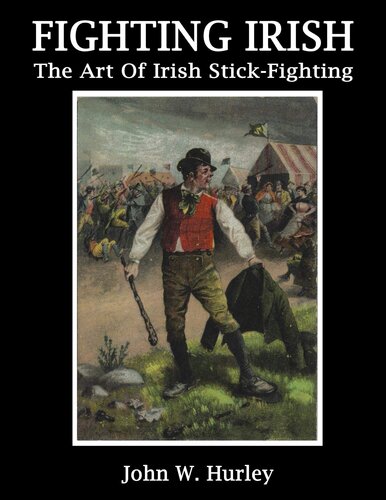 Fighting Irish: The Art Of Irish Stick-fighting (Bataireacht Shillelagh Irish Stick-Fighting Series Book 3)