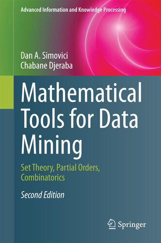 Mathematical Tools for Data Mining: Set Theory, Partial Orders, Combinatorics (Advanced Information and Knowledge Processing)