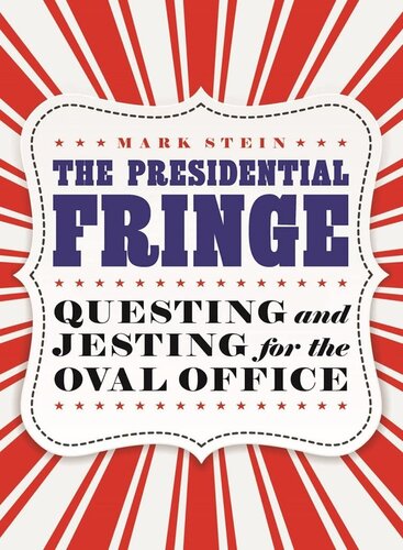 The Presidential Fringe: Questing and Jesting for the Oval Office