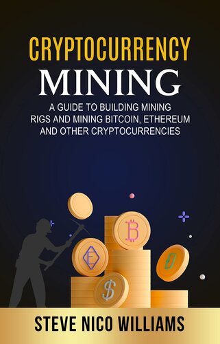 Cryptocurrency Mining: A Guide to Building Mining Rigs and Mining Bitcoin, Ethereum and other Cryptocurrencies