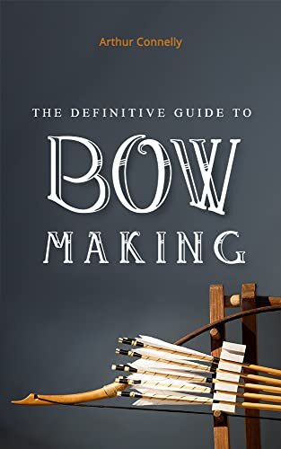 THE DEFINITIVE GUIDE TO BOW MAKING