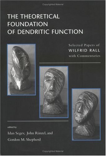 The Theoretical Foundations of Dendritic Function: The Selected Papers of Wilfrid Rall with Commentaries (Computational Neuroscience)