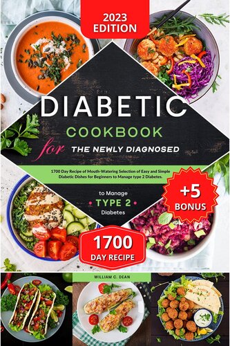 Diabetic Cookbook for the Newly Diagnosed: 1700 Day Recipe of Mouth-Watering Selection of Easy and Simple Diabetic Dishes for Beginners to Manage type 2 Diabetes. (+5 BONUS INSIDE)