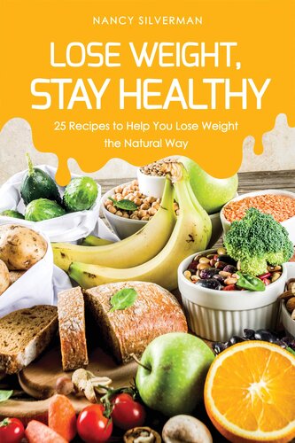 Lose Weight, Stay Healthy: 25 Recipes to Help You Lose Weight the Natural Way