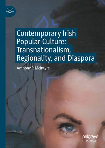 Contemporary Irish Popular Culture: Transnationalism, Regionality, and Diaspora