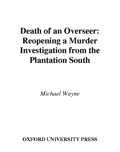 Death of an Overseer : Reopening a Murder Investigation from the Plantation South