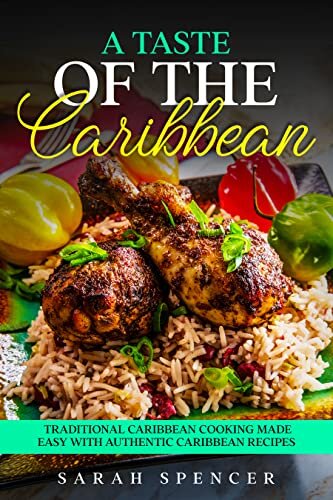 A Taste of Caribbean: Traditional Caribbean Cooking Made Easy with Authentic Caribbean Recipes (Best Recipes from Around the World)