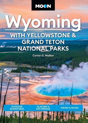 Moon Wyoming: With Yellowstone & Grand Teton National Parks: Outdoor Adventures, Glaciers & Hot Springs, Hiking & Skiing (Travel Guide)