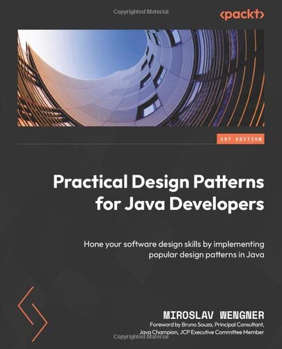 Practical Design Patterns for Java Developers: Hone your software design skills by implementing popular design patterns in Java