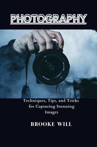 PHOTOGRAPHY: Techniques, Tips, and Tricks for Capturing Stunning Images