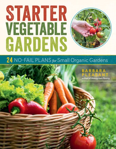 Starter Vegetable Gardens, 2nd Edition: 24 No-Fail Plans for Small Organic Gardens