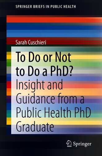 To Do or Not to Do a PhD?: Insight and Guidance from a Public Health PhD Graduate (SpringerBriefs in Public Health)