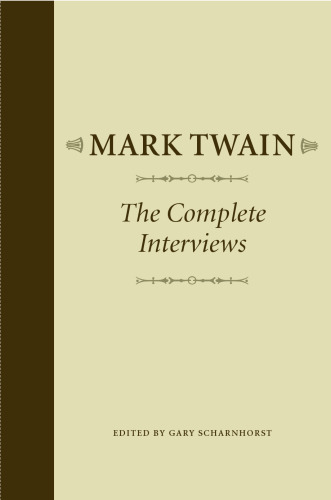 Mark Twain: The Complete Interviews (American Literary Realism and Naturalism)