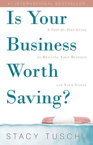 Is Your Business Worth Saving?: A Step-by-Step Guide to Rescuing Your Business and Your Sanity