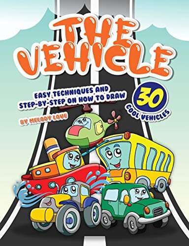 The Vehicle Drawing Book: Easy Techniques and Step-by-Step on How to Draw 30 Cool Vehicles