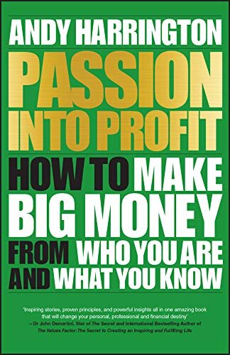 Passion Into Profit: How to Make Big Money From Who You Are and What You Know