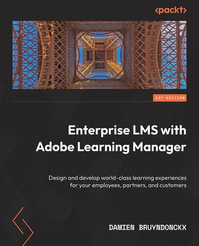 Enterprise LMS with Adobe Learning Manager: Design and develop world-class learning experiences for your employees, partners, and customers