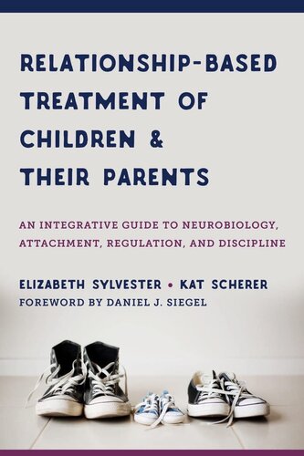 Relationship-Based Treatment of Children and Their Parents: An Integrative Guide to Neurobiology, Attachment, Regulation, and Discipline (IPNB)