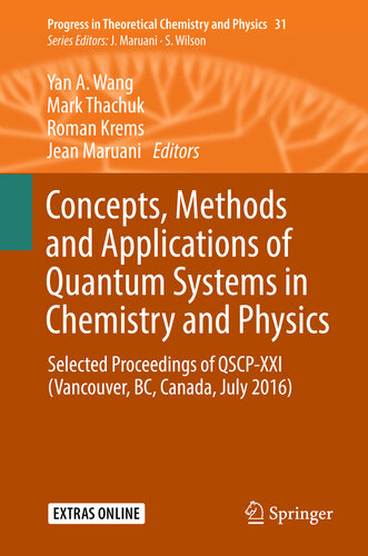 Concepts, Methods and Applications of Quantum Systems in Chemistry and Physics: Selected proceedings of QSCP-XXI (Vancouver, BC, Canada, July 2016) (Progress ... Theoretical Chemistry and Physics Book 31)