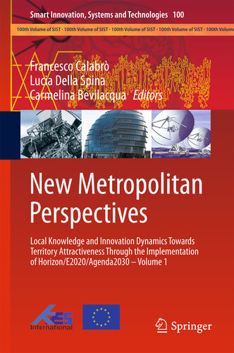 New Metropolitan Perspectives: Local Knowledge and Innovation Dynamics Towards Territory Attractiveness Through the Implementation of Horizon/E2020/Agenda2030 ... Systems and Technologies Book 100)