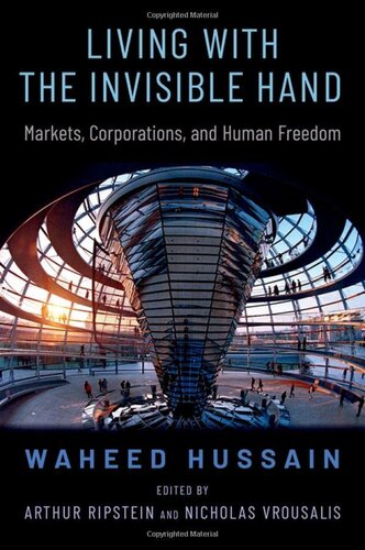 Living with the Invisible Hand: Markets, Corporations, and Human Freedom (OXFORD POLITICAL PHILOSOPHY)