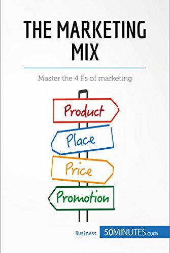 The Marketing Mix: Master the 4 Ps of marketing (Management & Marketing Book 8)